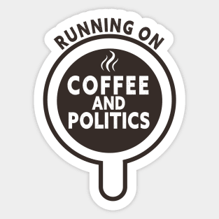 Running on Coffee and Politics Sticker